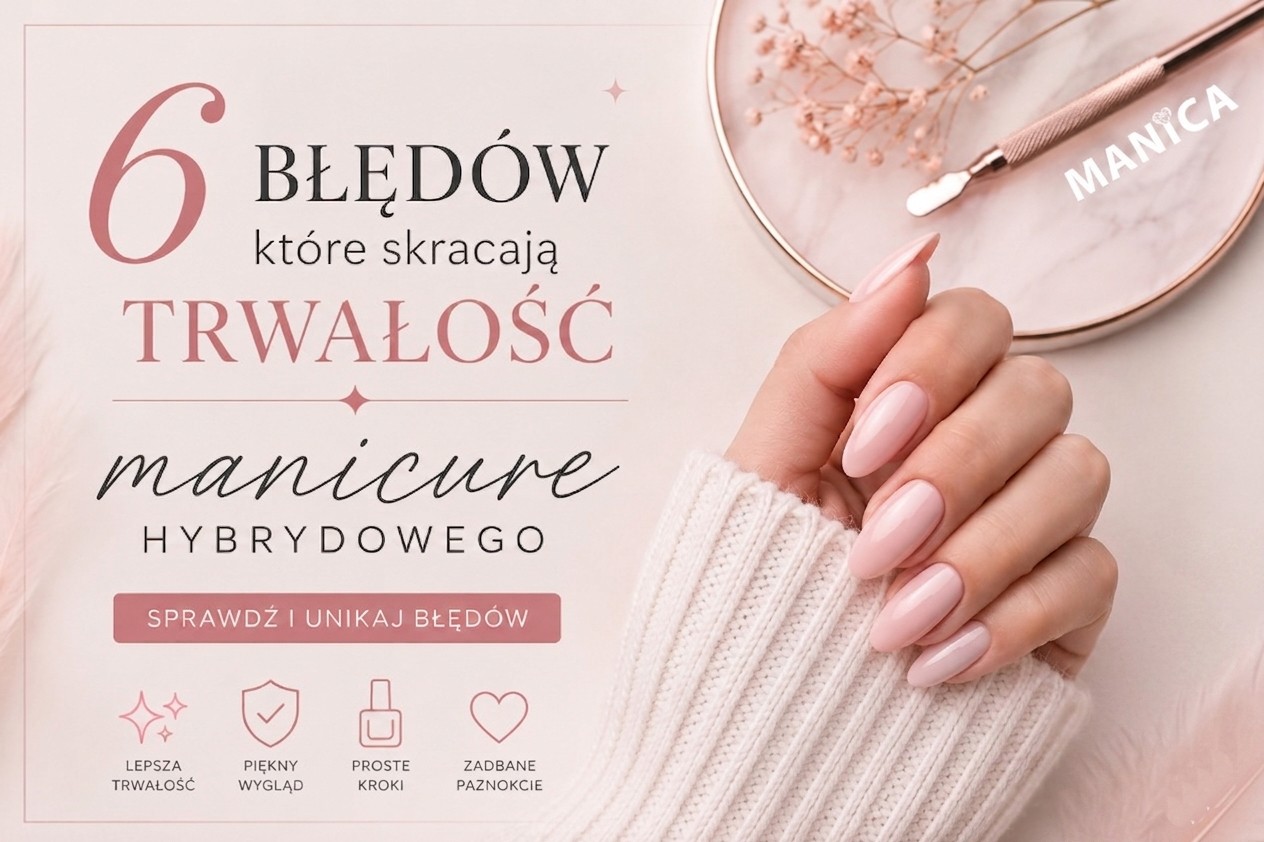 6 błędów, które skracają trwałość manicure hybrydowego
